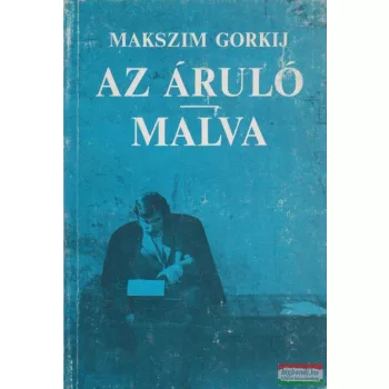 Makszim Gorkij - Az áruló / Malva