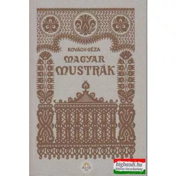   Magyar mustrák - a díszítő tervezés, valamint a rajztanulmány céljaira