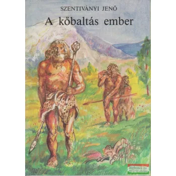 Szentiványi Jenő - A kőbaltás ember
