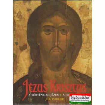 Jézus Krisztus - A történelmi Jézus és a hit Krisztusa