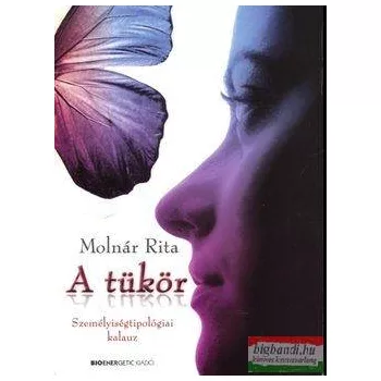 Molnár Rita - A tükör - Személyiségtipológiai kalauz