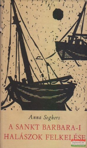 Anna Seghers - A Sankt Barbara-i halászok felkelése