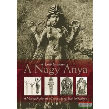  Erich Neumann - A Nagy Anya - A Magna Mater archetípusa a jungi pszichológiában