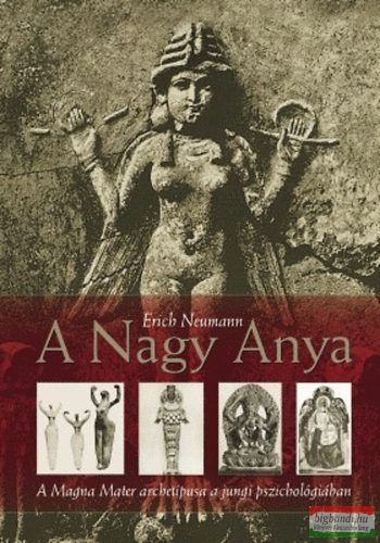 Erich Neumann - A Nagy Anya - A Magna Mater archetípusa a jungi pszichológiában