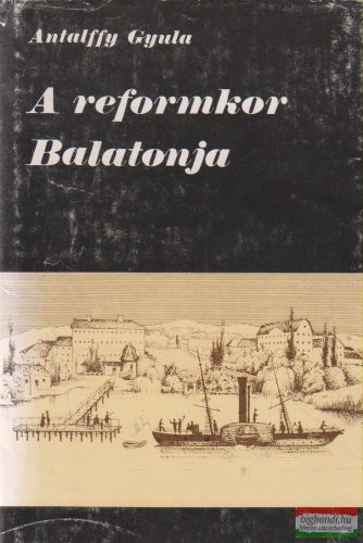 Antalffy Gyula - A reformkor Balatonja