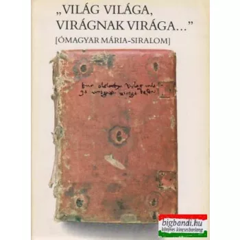  Világ világa, virágnak virága... (Ómagyar Mária-siralom)