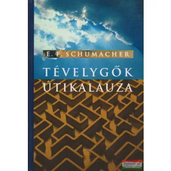 Ernst F. Schumacher - Tévelygők útikalauza 