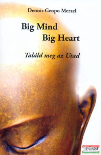 Dennis Genpo Merzel - Big Mind, Big Heart - Találd meg az Utad