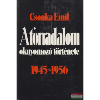 Csonka Emil - A forradalom oknyomozó története