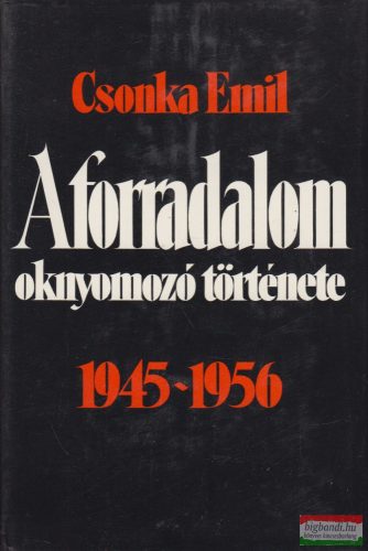 Csonka Emil - A forradalom oknyomozó története
