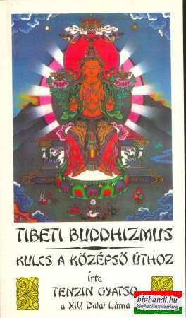 Tibeti buddizmus - kulcs a középső úthoz