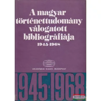   A magyar történettudomány válogatott bibliográfiája 1945-1968