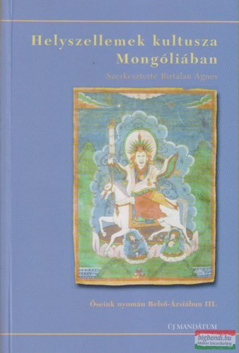 Birtalan Ágnes szerk. - Helyszellemek kultusza Mongóliában