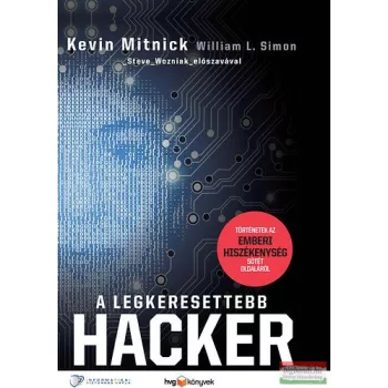   Kevin Mitnick, William L. Simon - A legkeresettebb hacker - Történetek az emberi hiszékenység sötét oldaláról 