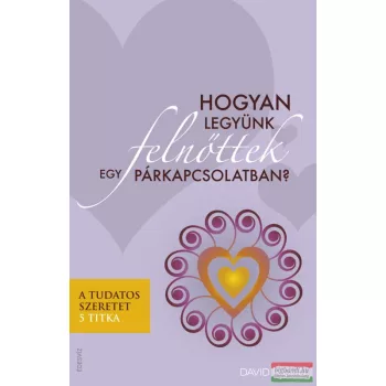   David Richo- Hogyan legyünk felnőttek egy párkapcsolatban?