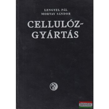   Dr. Morvay Sándor, Dr. Lengyel Pál - A cellulózgyártás kémiája és technológiája