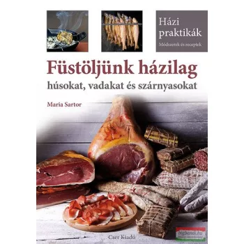   Maria Sartor - Füstöljünk házilag húsokat, vadakat és szárnyasokat 