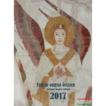   Engem angyal őrizzen – középkori magyar falképek falinaptár 2017 