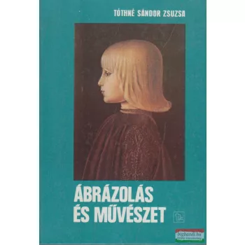 Tóthné Sándor Zsuzsa - Ábrázolás és művészet