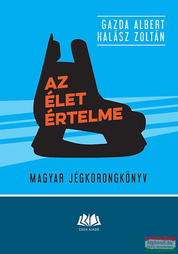 Gazda Albert, Halász Zoltán - Az élet értelme - Magyar jégkorongkönyv 