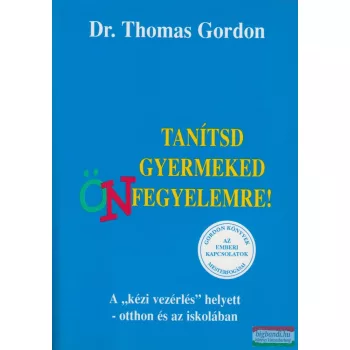 Dr. Thomas Gordon - Tanítsd gyermeked önfegyelemre!