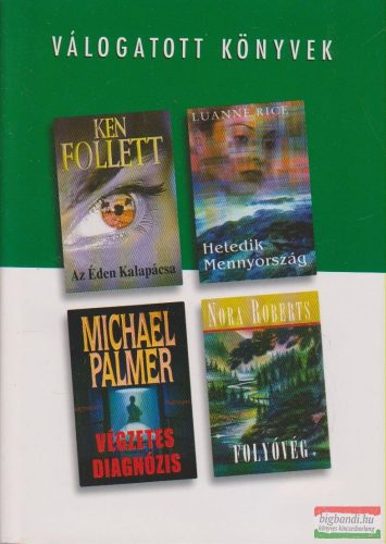 Ken Follett - Az Éden Kalapácsa / Luanne Rice - Hetedik Mennyország / Michael Palmer - Végzetes diagnózis / Nora Roberts - Folyóvég
