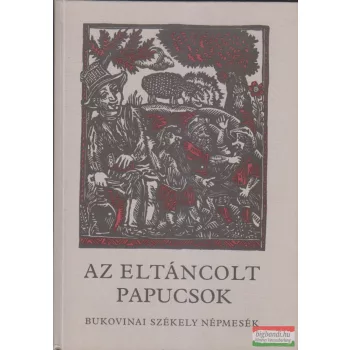   Kovács Ágnes szerk. - Az eltáncolt papucsok - bukovinai székely népmesék