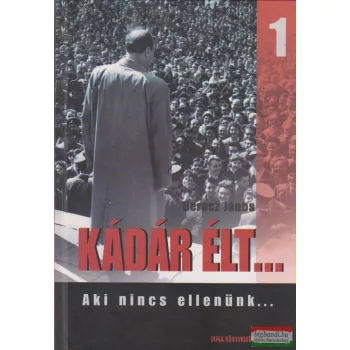   Berecz János - Kádár élt...1. - "Aki nincs ellenünk..."