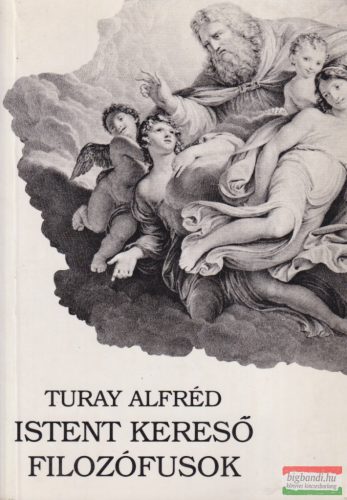 Turay Alfréd - Istent kereső filozófusok