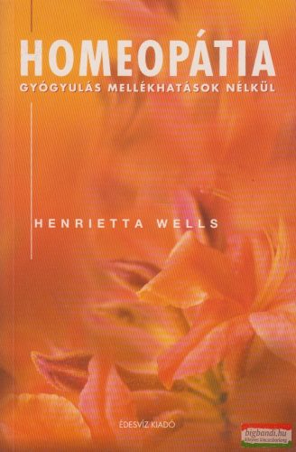 Henrietta Wells - Homeopátia - gyógyulás mellékhatások nélkül