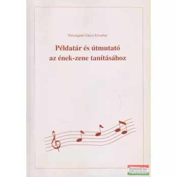   Várszeginé Gáncs Erzsébet - Példatár és útmutató az ének-zene tanításához