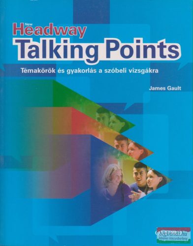 New Headway Talking Points - Témakörök és gyakorlás a szóbeli vizsgákra