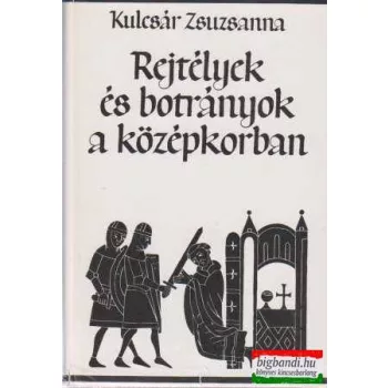   Kulcsár Zsuzsanna - Rejtélyek és botrányok a középkorban
