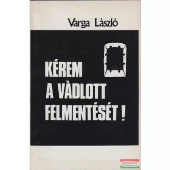 Kérem a vádlott felmentését!
