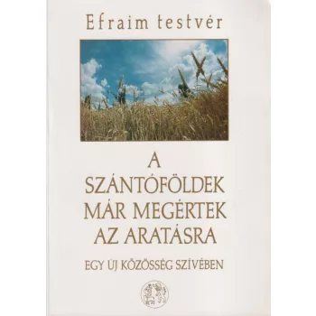   Efraim testvér - A szántóföldek már megértek az aratásra