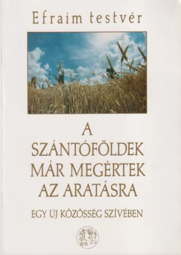 Efraim testvér - A szántóföldek már megértek az aratásra