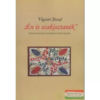   Végvári József - Én is szakisztanék - Írások nyelvről és szerves műveltségről (szépséghibás)