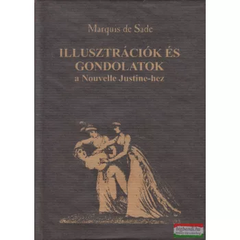   Marquis de Sade - Illusztrációk és gondolatok a "Nouvelle Justine"-hez