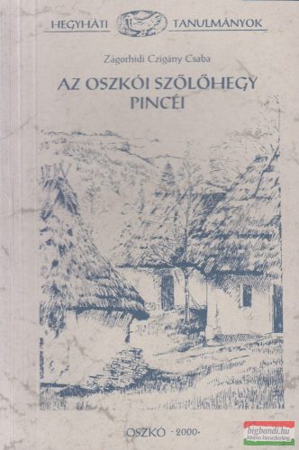 Zágorhidi Czigány Csaba - Az oszkói szőlőhegy pincéi