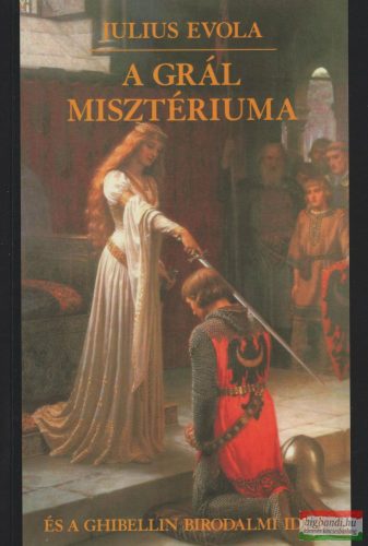 Julius Evola - A ​Grál Misztériuma és a Ghibellin Birodalmi idea