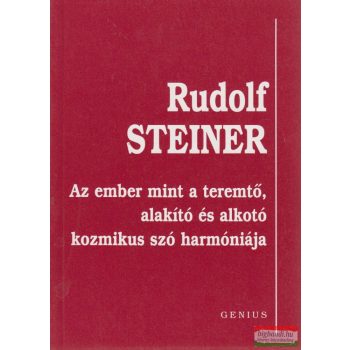  Rudolf Steiner- Az ember mint a teremtő, alakító és alkotó kozmikus szó harmóniája
