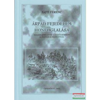 Zajti Ferenc - Árpád fejedelem honfoglalása