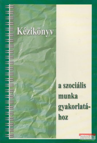 Somorjai Ildikó szerk. - Kézikönyv a szociális munka gyakorlatához