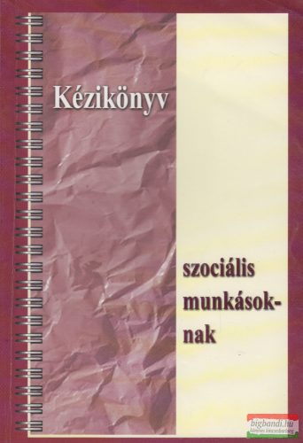 Kozma Judit szerk. - Kézikönyv ​szociális munkásoknak