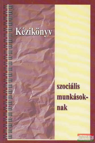 Kozma Judit szerk. - Kézikönyv szociális munkásoknak