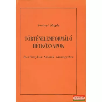 Somlyai Magda - Történelemformáló hétköznapok