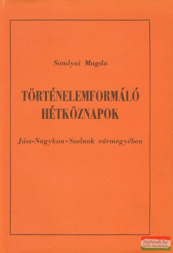 Somlyai Magda - Történelemformáló hétköznapok