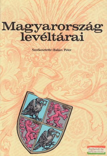 Balázs Péter szerk. - Magyarország levéltárai