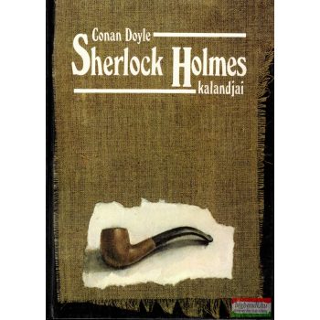 Sir Arthur Conan Doyle - Sherlock Holmes kalandjai