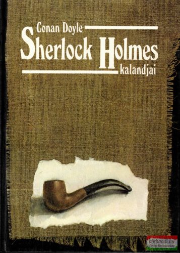 Sir Arthur Conan Doyle - Sherlock Holmes kalandjai